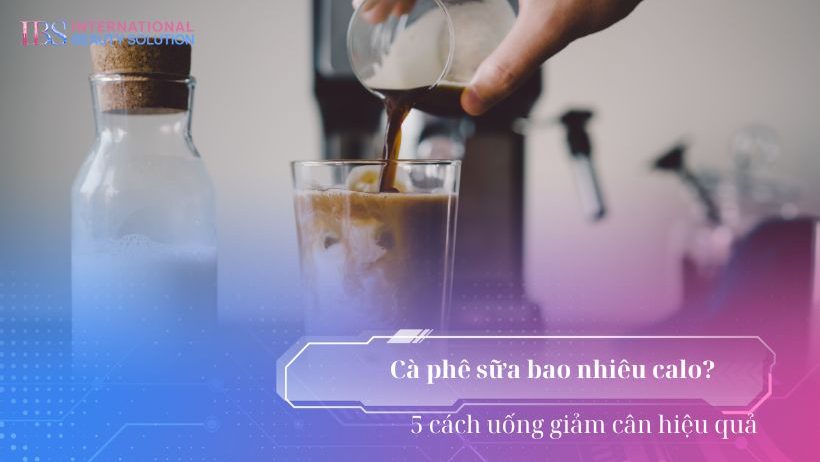 Cà phê sữa bao nhiêu calo? 5 cách uống giảm cân hiệu quả