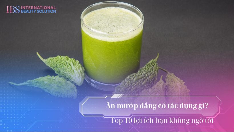 Ăn mướp đắng có tác dụng gì? Top 10 lợi ích bạn không ngờ tới